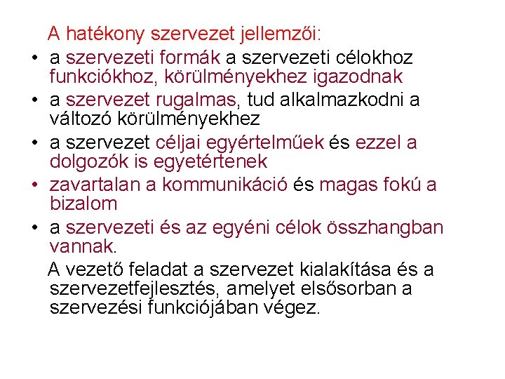  A hatékony szervezet jellemzői: • a szervezeti formák a szervezeti célokhoz funkciókhoz, körülményekhez