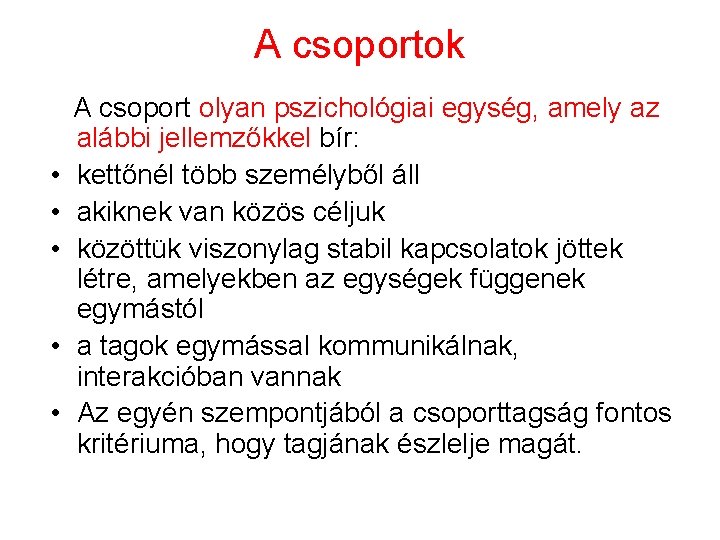 A csoportok A csoport olyan pszichológiai egység, amely az alábbi jellemzőkkel bír: • kettőnél