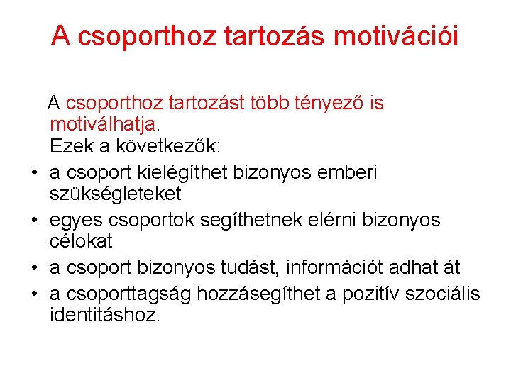 A csoporthoz tartozás motivációi A csoporthoz tartozást több tényező is motiválhatja. Ezek a következők: