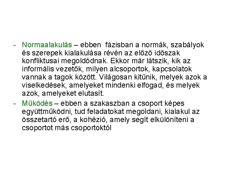 - Normaalakulás – ebben fázisban a normák, szabályok és szerepek kialakulása révén az előző