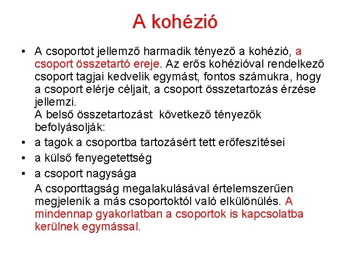 A kohézió • A csoportot jellemző harmadik tényező a kohézió, a csoport összetartó ereje.