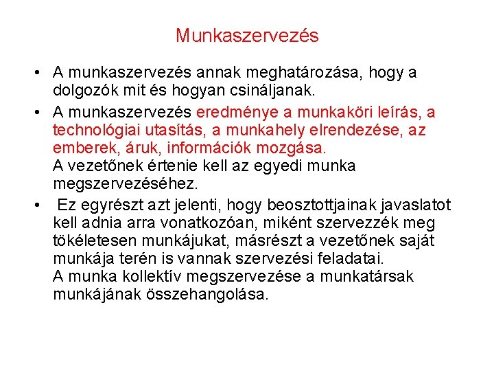 Munkaszervezés • A munkaszervezés annak meghatározása, hogy a dolgozók mit és hogyan csináljanak. •