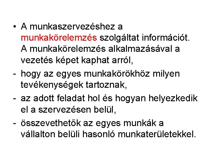  • A munkaszervezéshez a munkakörelemzés szolgáltat információt. A munkakörelemzés alkalmazásával a vezetés képet