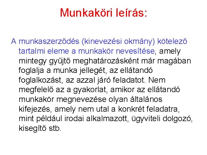 Munkaköri leírás: A munkaszerződés (kinevezési okmány) kötelező tartalmi eleme a munkakör nevesítése, amely mintegy