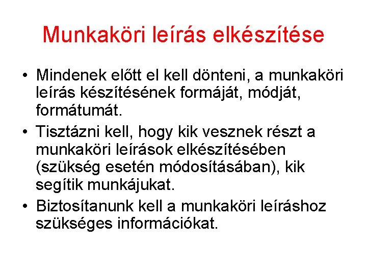 Munkaköri leírás elkészítése • Mindenek előtt el kell dönteni, a munkaköri leírás készítésének formáját,