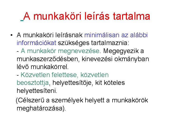  A munkaköri leírás tartalma • A munkaköri leírásnak minimálisan az alábbi információkat szükséges