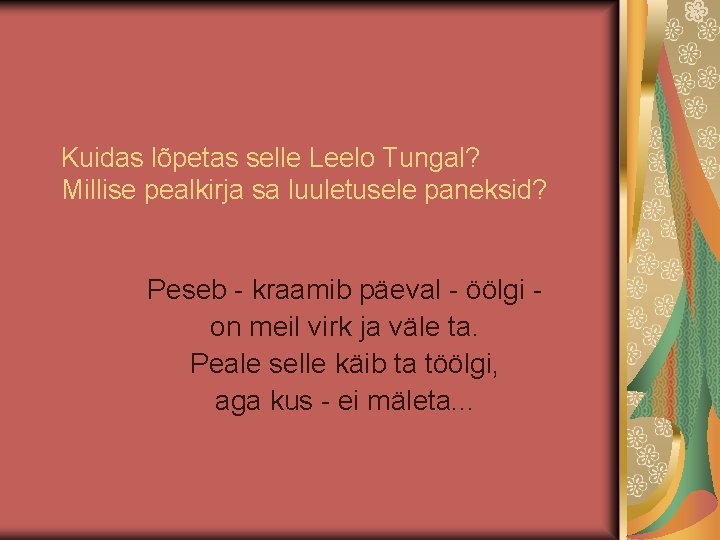 Kuidas lõpetas selle Leelo Tungal? Millise pealkirja sa luuletusele paneksid? Peseb - kraamib päeval