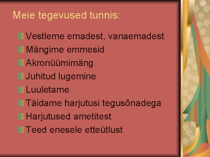 Meie tegevused tunnis: Vestleme emadest, vanaemadest Mängime emmesid Akronüümimäng Juhitud lugemine Luuletame Täidame harjutusi