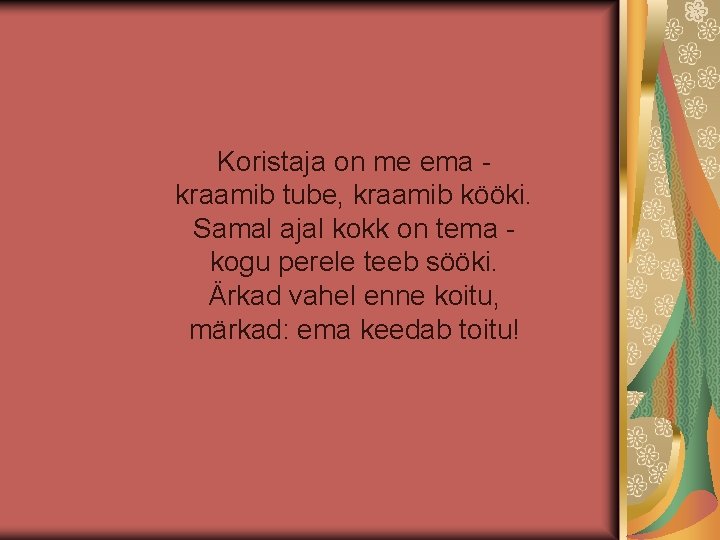 Koristaja on me ema kraamib tube, kraamib kööki. Samal ajal kokk on tema kogu