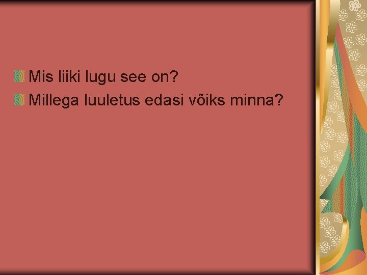 Mis liiki lugu see on? Millega luuletus edasi võiks minna? 