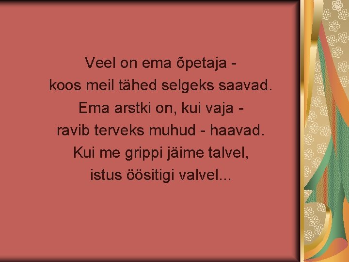 Veel on ema õpetaja koos meil tähed selgeks saavad. Ema arstki on, kui vaja