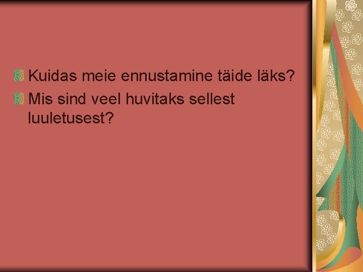 Kuidas meie ennustamine täide läks? Mis sind veel huvitaks sellest luuletusest? 