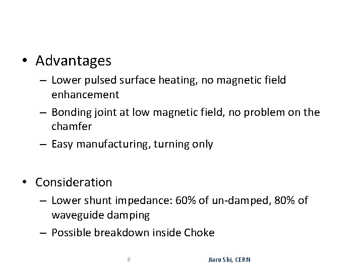  • Advantages – Lower pulsed surface heating, no magnetic field enhancement – Bonding