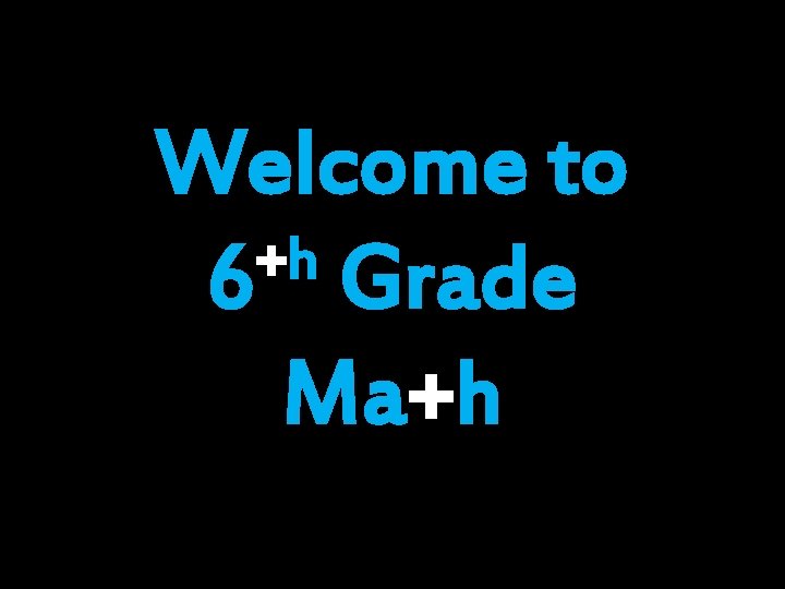Welcome to +h 6 Grade Ma+h Welcome to +h 6 Grade Ma+h