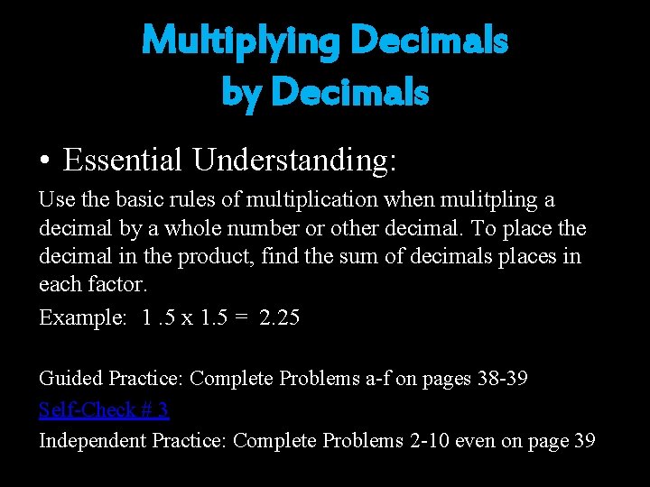 Multiplying Decimals by Decimals • Essential Understanding: Use the basic rules of multiplication when Multiplying Decimals by Decimals • Essential Understanding: Use the basic rules of multiplication when