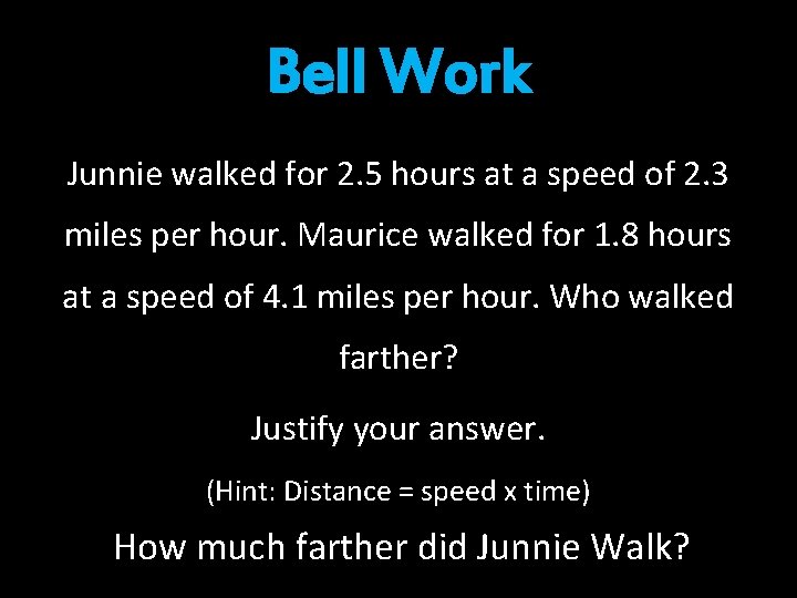 Bell Work Junnie walked for 2. 5 hours at a speed of 2. 3 Bell Work Junnie walked for 2. 5 hours at a speed of 2. 3