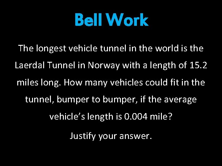 Bell Work The longest vehicle tunnel in the world is the Laerdal Tunnel in Bell Work The longest vehicle tunnel in the world is the Laerdal Tunnel in
