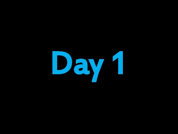 Day 1 Day 1