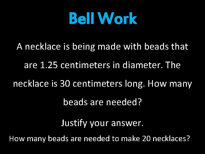 Bell Work A necklace is being made with beads that are 1. 25 centimeters Bell Work A necklace is being made with beads that are 1. 25 centimeters