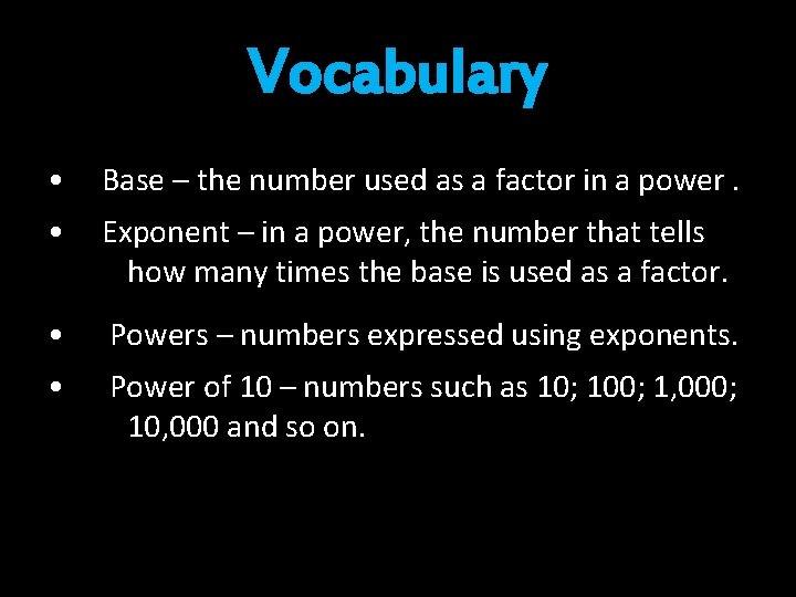 Vocabulary • Base – the number used as a factor in a power. • Vocabulary • Base – the number used as a factor in a power. •