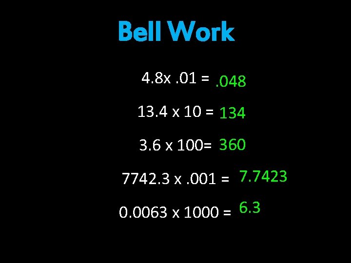 Bell Work 4. 8 x. 01 =. 048 13. 4 x 10 = 134 Bell Work 4. 8 x. 01 =. 048 13. 4 x 10 = 134