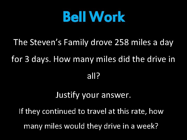 Bell Work The Steven’s Family drove 258 miles a day for 3 days. How Bell Work The Steven’s Family drove 258 miles a day for 3 days. How