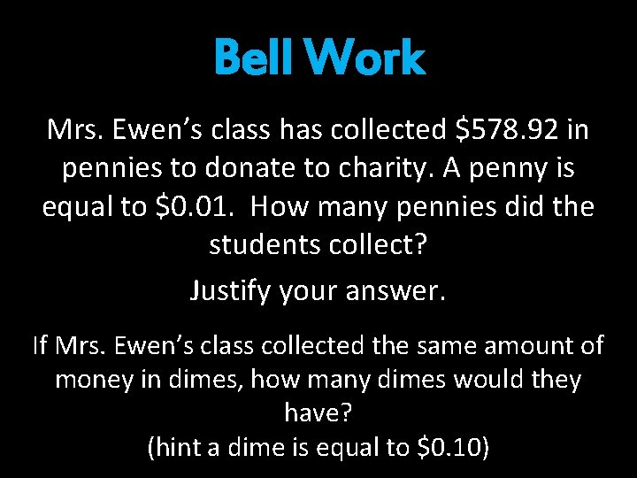 Bell Work Mrs. Ewen’s class has collected $578. 92 in pennies to donate to Bell Work Mrs. Ewen’s class has collected $578. 92 in pennies to donate to