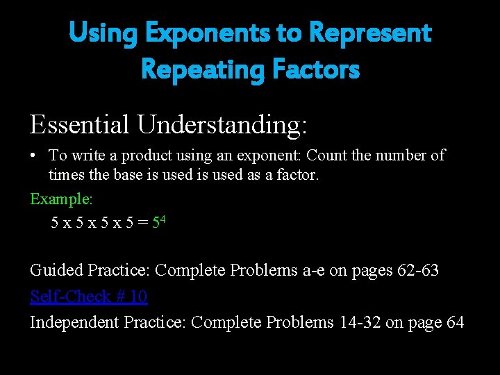 Using Exponents to Represent Repeating Factors Essential Understanding: • To write a product using Using Exponents to Represent Repeating Factors Essential Understanding: • To write a product using