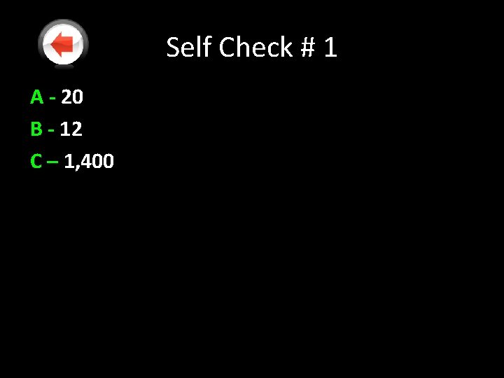 Self Check # 1 A - 20 B - 12 C – 1, 400 Self Check # 1 A - 20 B - 12 C – 1, 400