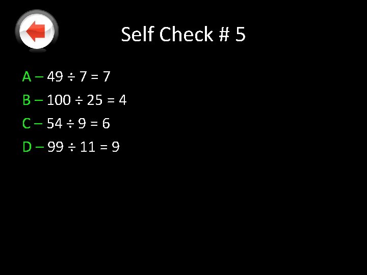 Self Check # 5 A – 49 ÷ 7 = 7 B – 100 Self Check # 5 A – 49 ÷ 7 = 7 B – 100