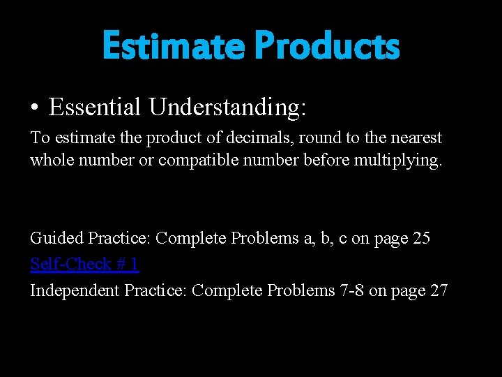 Estimate Products • Essential Understanding: To estimate the product of decimals, round to the Estimate Products • Essential Understanding: To estimate the product of decimals, round to the