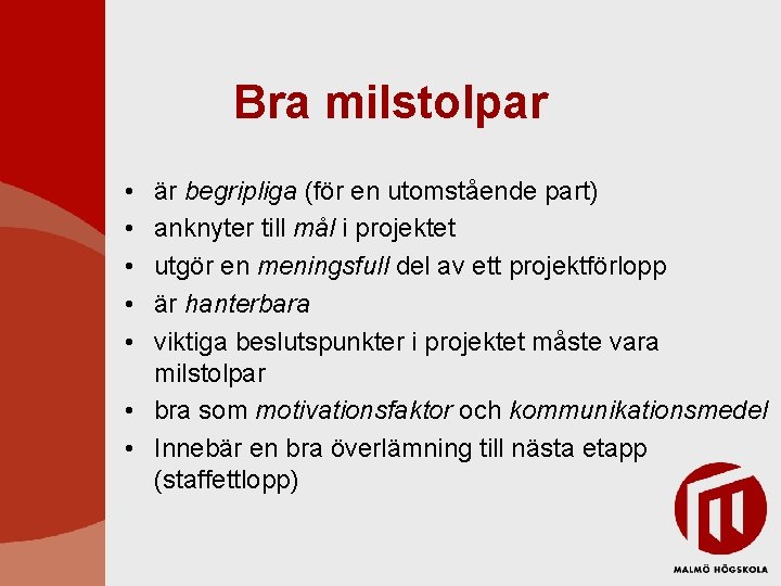 Bra milstolpar • • • är begripliga (för en utomstående part) anknyter till mål Bra milstolpar • • • är begripliga (för en utomstående part) anknyter till mål
