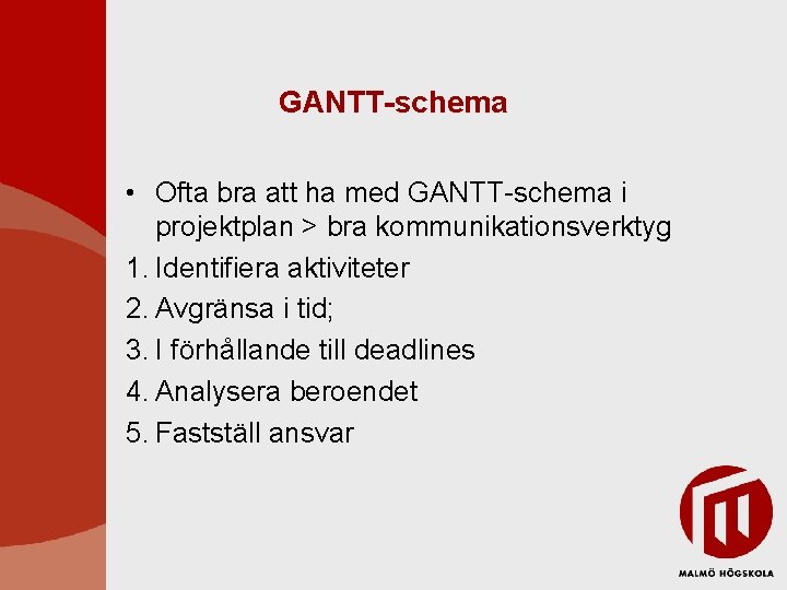 GANTT-schema • Ofta bra att ha med GANTT-schema i projektplan > bra kommunikationsverktyg 1. GANTT-schema • Ofta bra att ha med GANTT-schema i projektplan > bra kommunikationsverktyg 1.