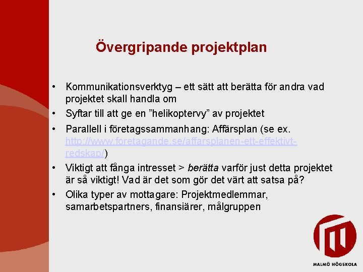 Övergripande projektplan • Kommunikationsverktyg – ett sätt att berätta för andra vad projektet skall Övergripande projektplan • Kommunikationsverktyg – ett sätt att berätta för andra vad projektet skall
