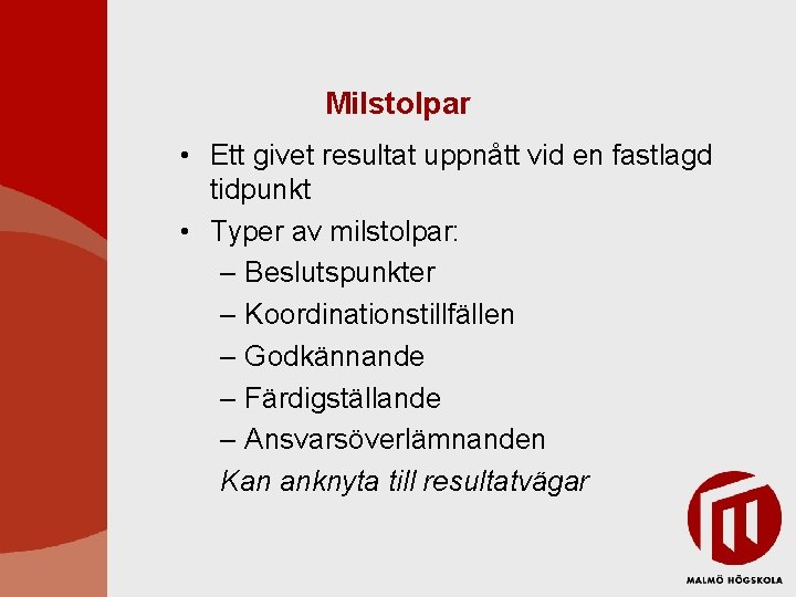 Milstolpar • Ett givet resultat uppnått vid en fastlagd tidpunkt • Typer av milstolpar: Milstolpar • Ett givet resultat uppnått vid en fastlagd tidpunkt • Typer av milstolpar: