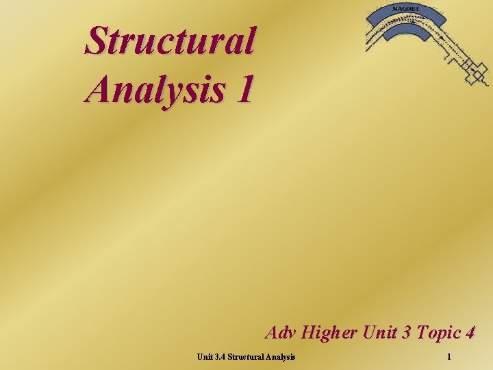 Structural Analysis 1 Adv Higher Unit 3 Topic 4 Unit 3. 4 Structural Analysis
