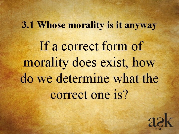 3. 1 Whose morality is it anyway If a correct form of morality does 3. 1 Whose morality is it anyway If a correct form of morality does