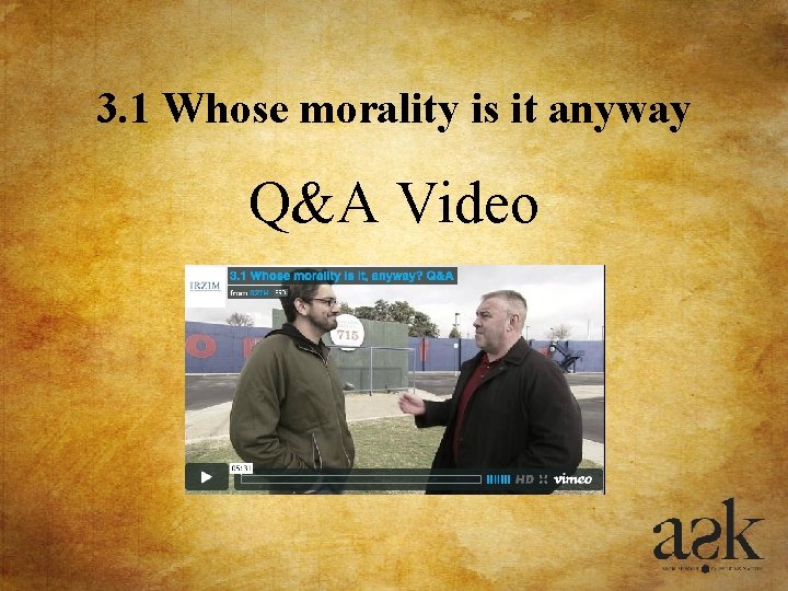 3. 1 Whose morality is it anyway Q&A Video 3. 1 Whose morality is it anyway Q&A Video