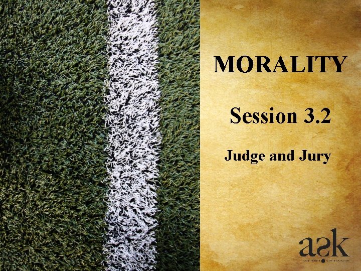MORALITY Session 3. 2 Judge and Jury MORALITY Session 3. 2 Judge and Jury