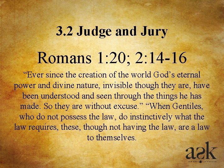 3. 2 Judge and Jury Romans 1: 20; 2: 14 -16 “Ever since the 3. 2 Judge and Jury Romans 1: 20; 2: 14 -16 “Ever since the