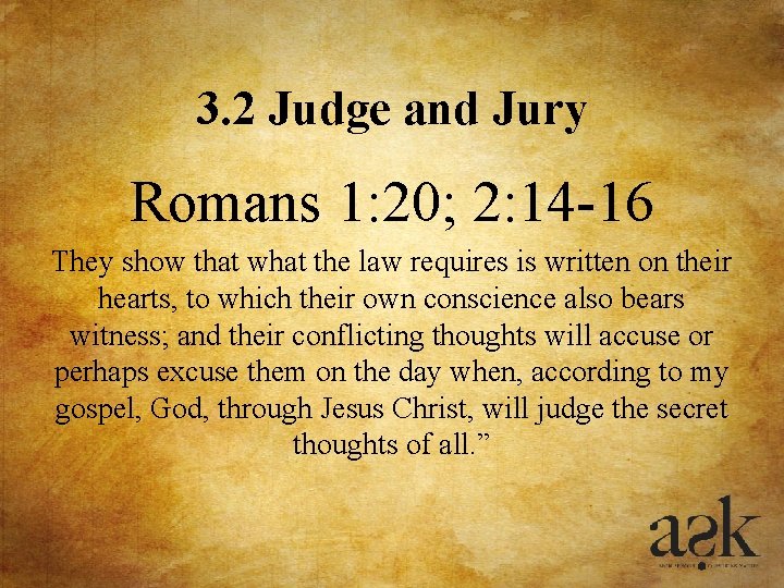 3. 2 Judge and Jury Romans 1: 20; 2: 14 -16 They show that 3. 2 Judge and Jury Romans 1: 20; 2: 14 -16 They show that