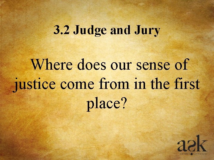 3. 2 Judge and Jury Where does our sense of justice come from in 3. 2 Judge and Jury Where does our sense of justice come from in