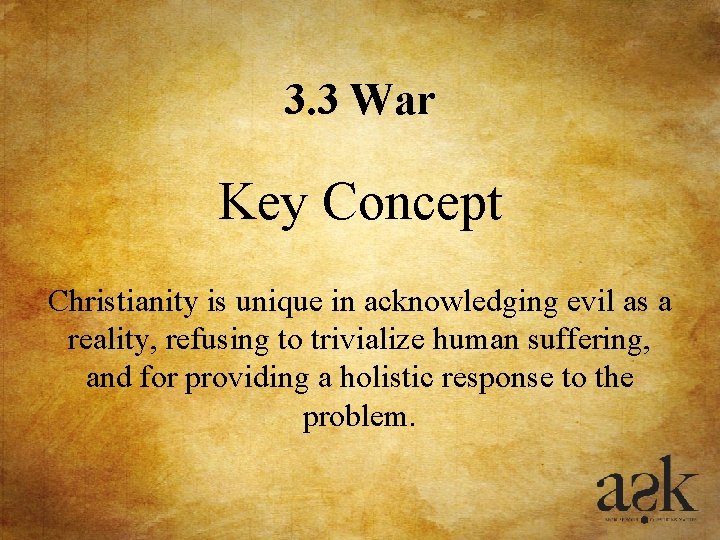 3. 3 War Key Concept Christianity is unique in acknowledging evil as a reality, 3. 3 War Key Concept Christianity is unique in acknowledging evil as a reality,