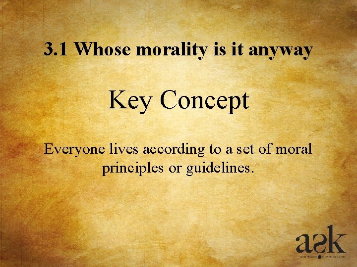 3. 1 Whose morality is it anyway Key Concept Everyone lives according to a 3. 1 Whose morality is it anyway Key Concept Everyone lives according to a