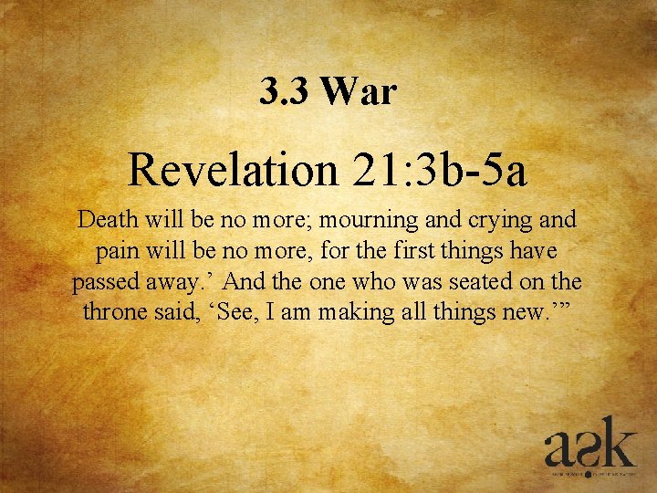 3. 3 War Revelation 21: 3 b-5 a Death will be no more; mourning 3. 3 War Revelation 21: 3 b-5 a Death will be no more; mourning