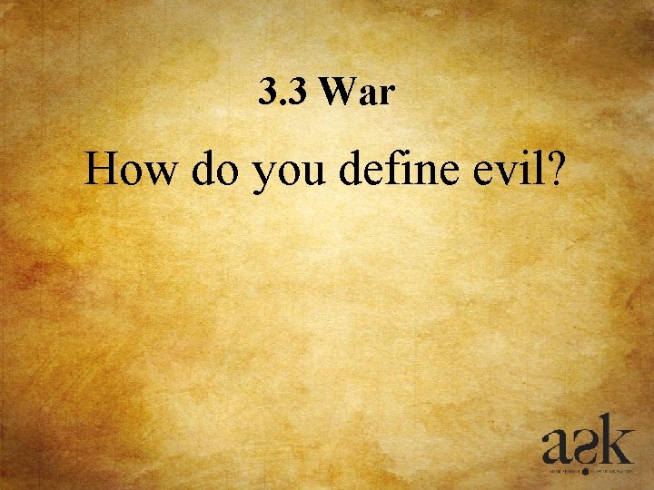 3. 3 War How do you define evil? 3. 3 War How do you define evil?