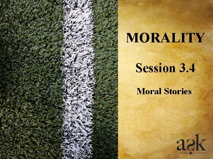 MORALITY Session 3. 4 Moral Stories MORALITY Session 3. 4 Moral Stories