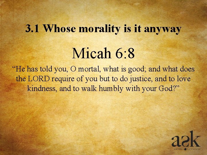 3. 1 Whose morality is it anyway Micah 6: 8 “He has told you, 3. 1 Whose morality is it anyway Micah 6: 8 “He has told you,
