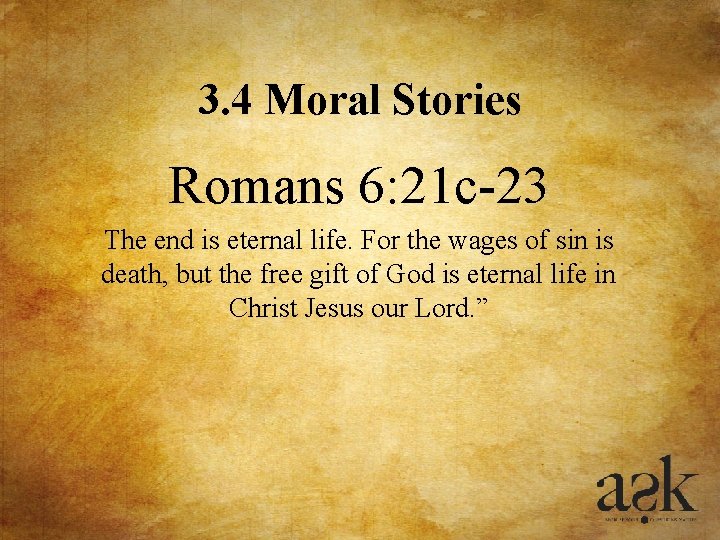 3. 4 Moral Stories Romans 6: 21 c-23 The end is eternal life. For 3. 4 Moral Stories Romans 6: 21 c-23 The end is eternal life. For