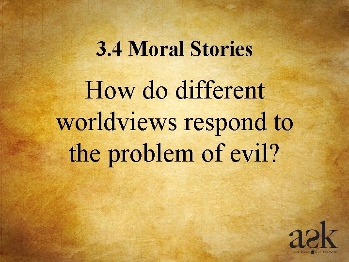 3. 4 Moral Stories How do different worldviews respond to the problem of evil? 3. 4 Moral Stories How do different worldviews respond to the problem of evil?